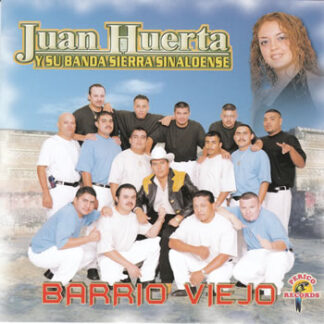 Juan Huerta Y Su Banda Sierra Sinaloense – Barrio Viejo